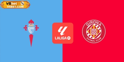 Soi kèo Celta Vigo vs Girona, 00h00 ngày 15/09/2025: Điểm tựa sân nhà