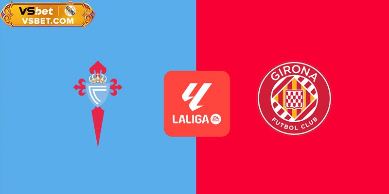 Soi kèo Celta Vigo vs Girona, 00h00 ngày 15/09/2025: Điểm tựa sân nhà