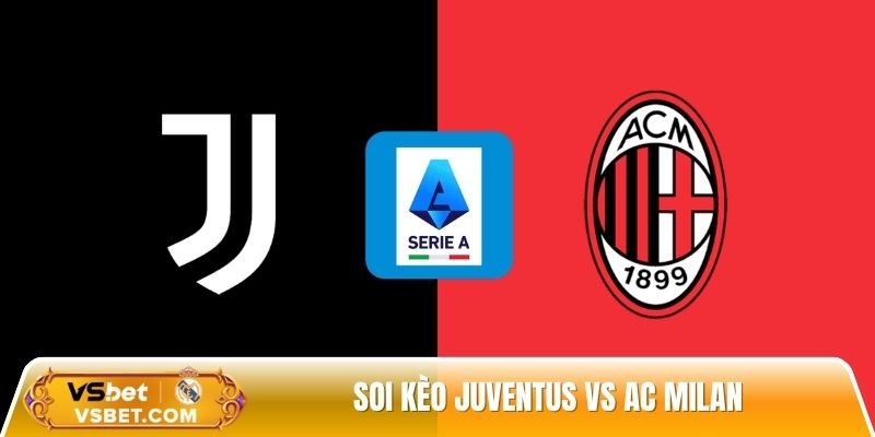 Soi kèo Juventus vs AC Milan, 1h45 ngày 06/10 - Vòng 6 Serie A
